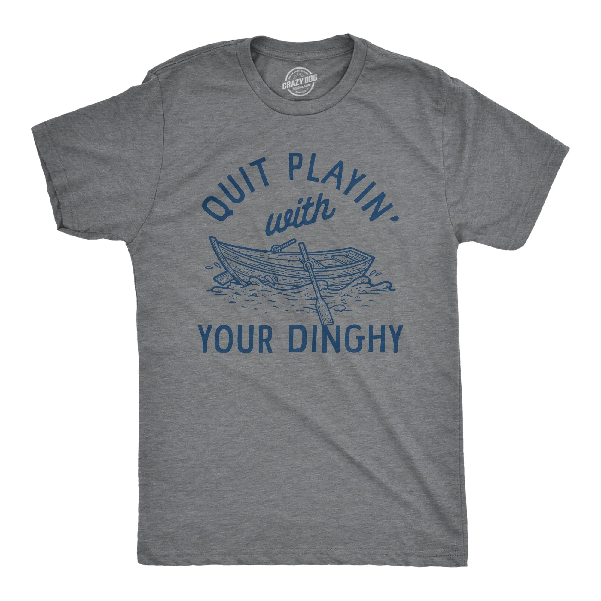 Quit Playing With Your Dinghy Men's T Shirt sold by Crazy Dog T-Shirts