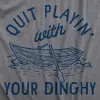 Quit Playing With Your Dinghy Men's T Shirt sold by Crazy Dog T-Shirts