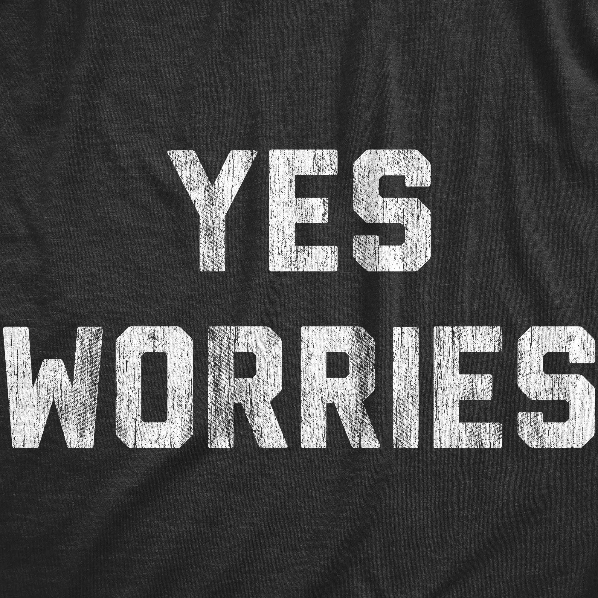 Yes Worries Women's T Shirt sold by Crazy Dog T-Shirts product image thumbnail 2