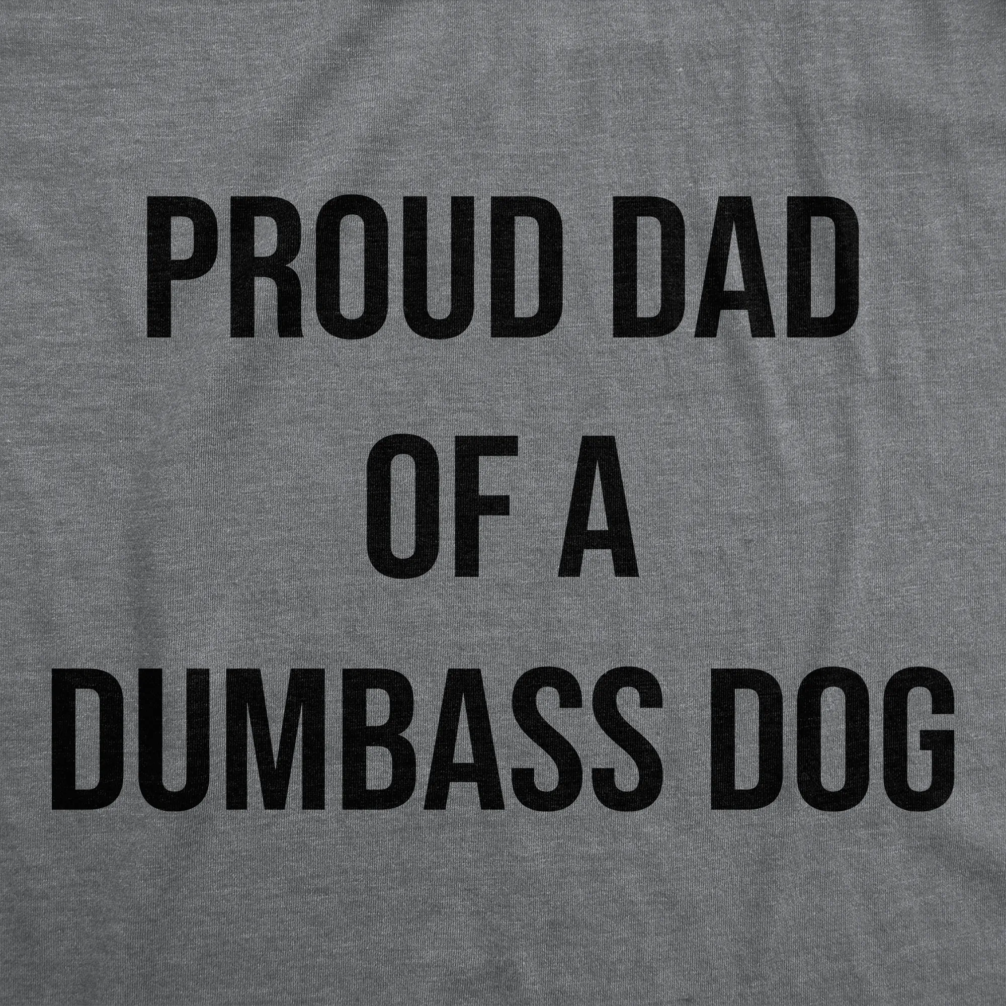 Proud Dad Of A Dumbass Dog Men's T Shirt sold by Crazy Dog T-Shirts product image thumbnail 2