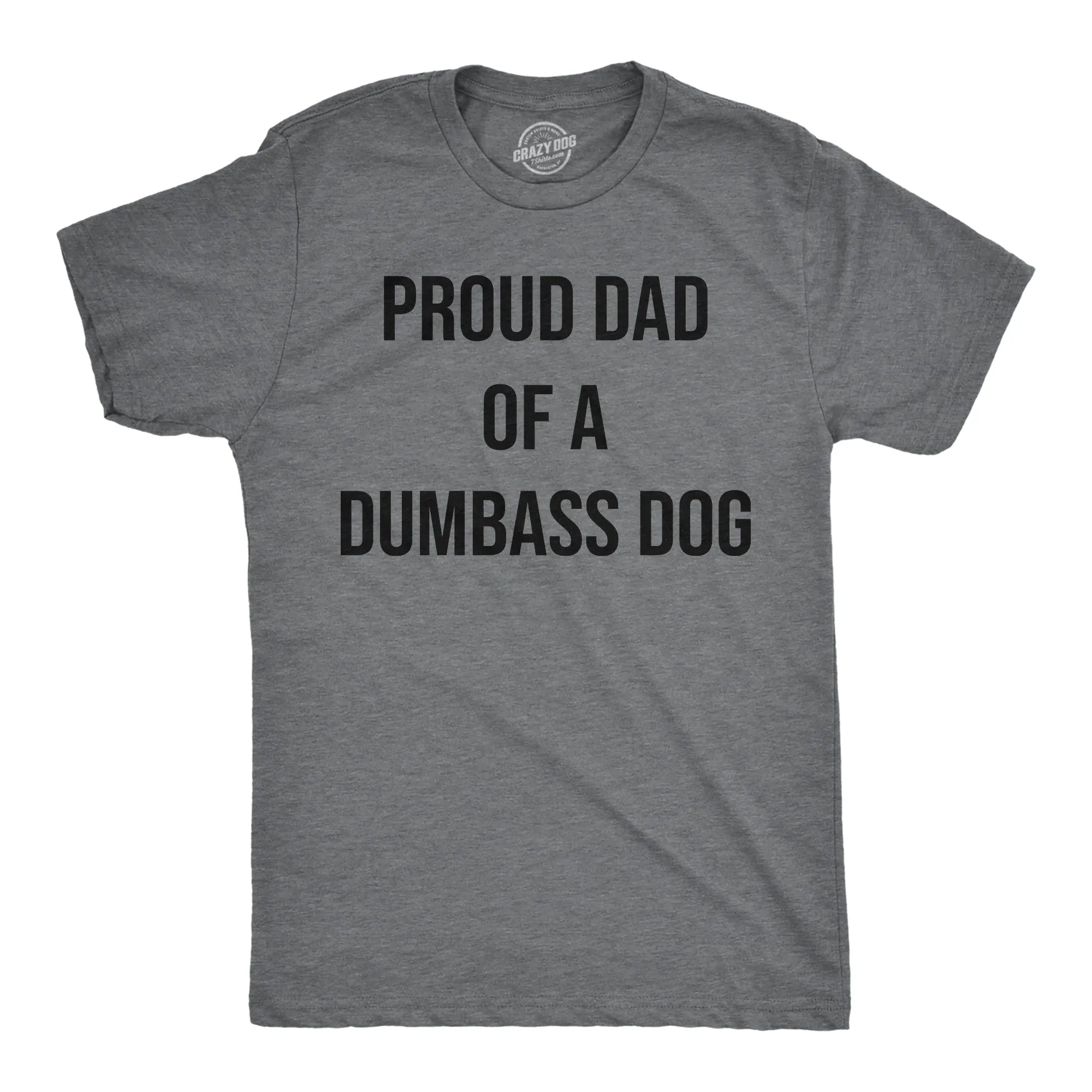 Proud Dad Of A Dumbass Dog Men's T Shirt sold by Crazy Dog T-Shirts