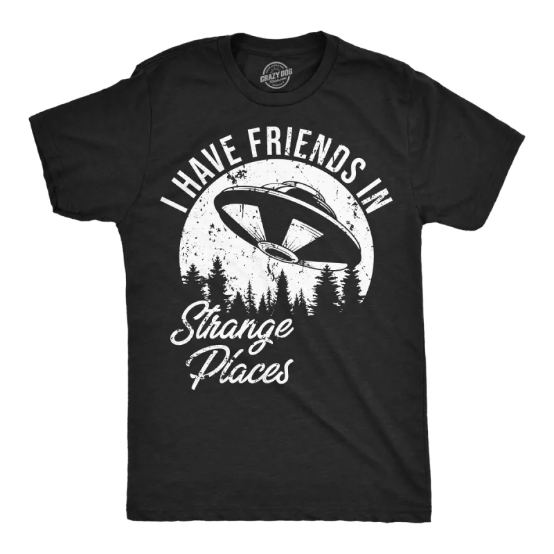 I Have Friends In Strange Places Men's T Shirt sold by Crazy Dog T-Shirts