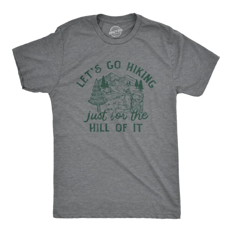 Lets Go Hiking Just For The Hill Of It Men's T Shirt sold by Crazy Dog T-Shirts