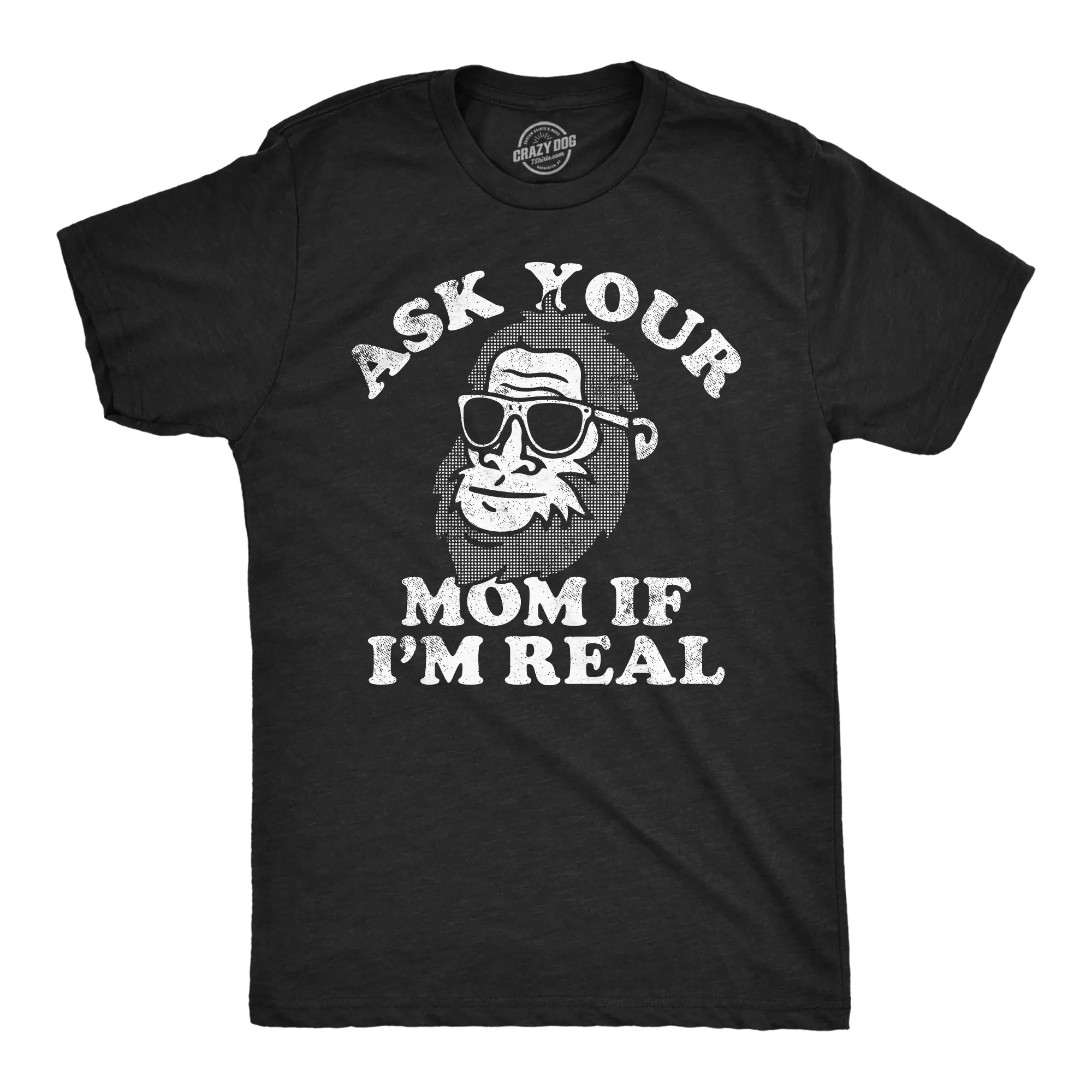 Ask Your Mom If Im Real Bigfoot Men's T Shirt sold by Crazy Dog T-Shirts