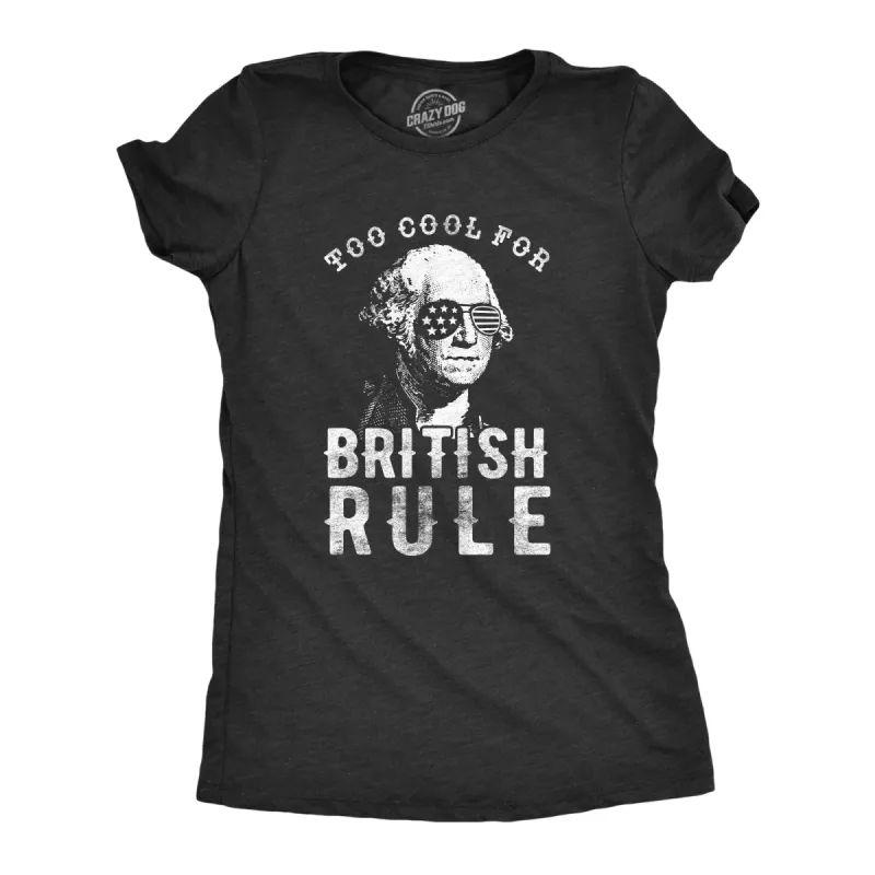 Too Cool For British Rule Women's T Shirt sold by Crazy Dog T-Shirts