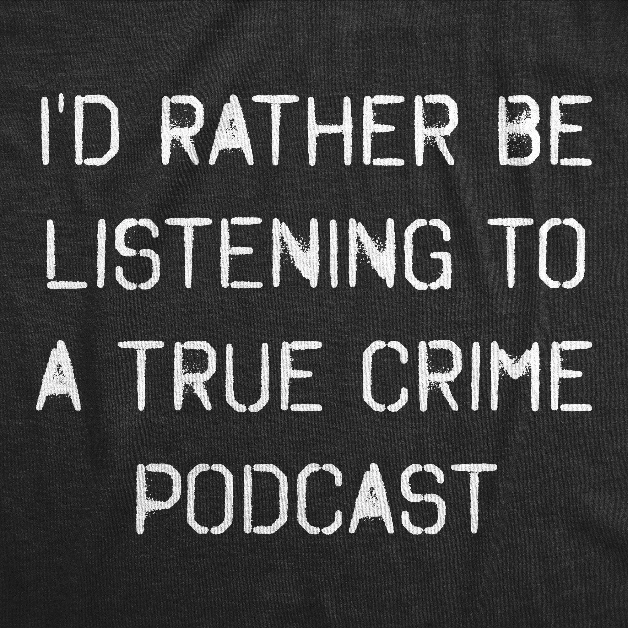 I'd Rather Be Listening To A True Crime Podcast Women's T Shirt sold by Crazy Dog T-Shirts product image thumbnail 2