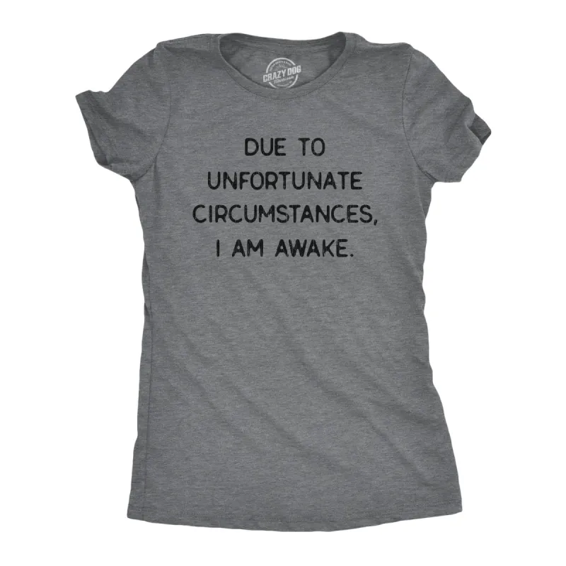 Due To Unfortunate Circumstances I Am Awake Women's T Shirt sold by Crazy Dog T-Shirts