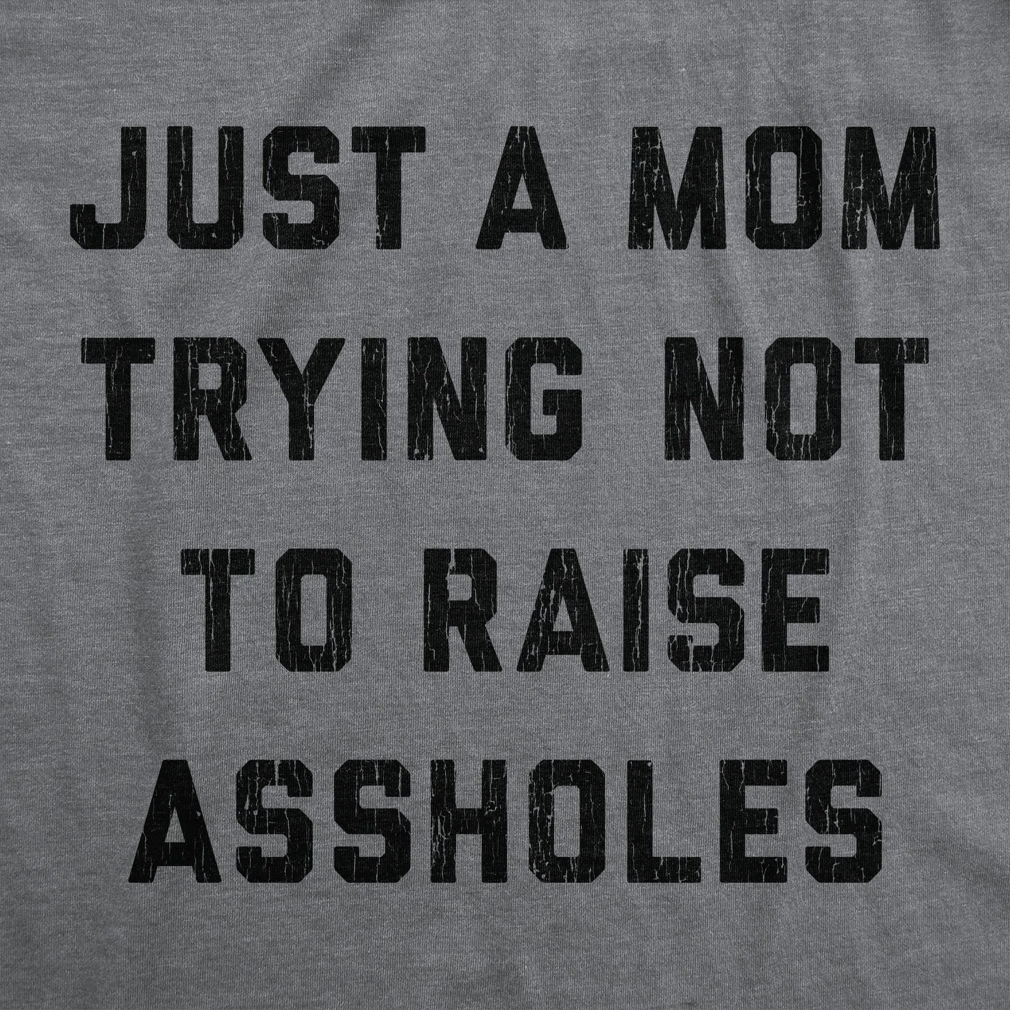 Just A Mom Trying Not To Raise Assholes Women's T Shirt sold by Crazy Dog T-Shirts product image thumbnail 2