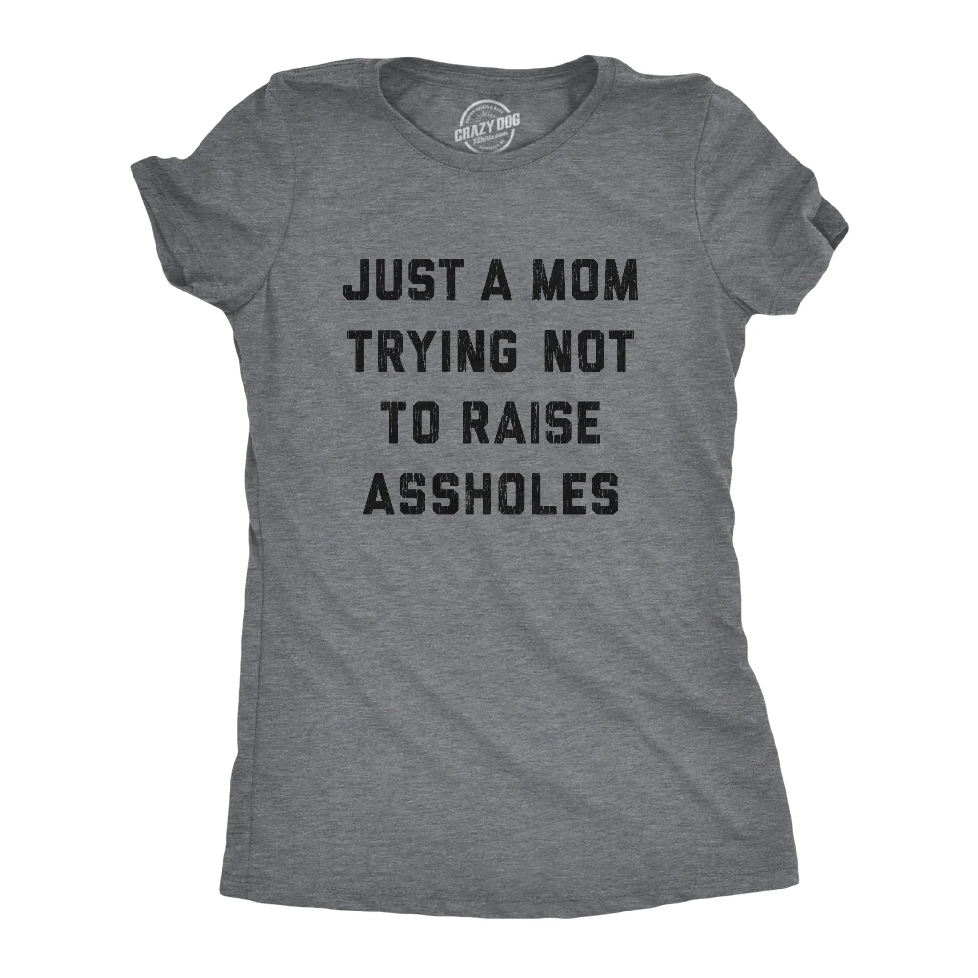 Just A Mom Trying Not To Raise Assholes Women's T Shirt sold by Crazy Dog T-Shirts
