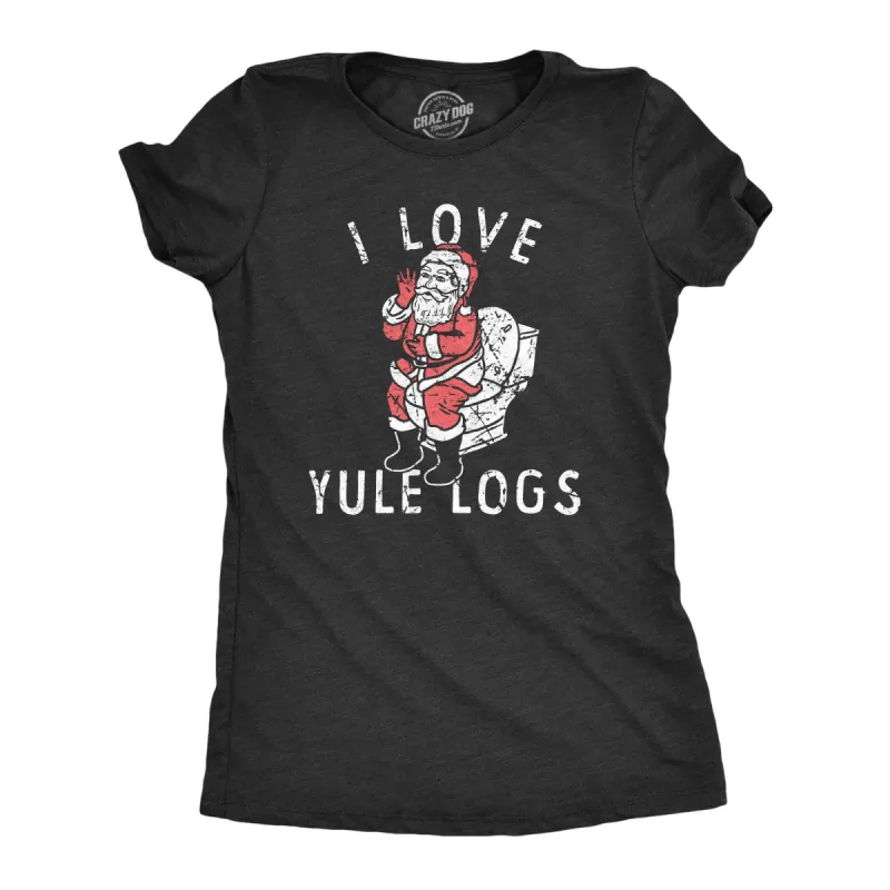 I Love Yule Logs Women's T Shirt sold by Crazy Dog T-Shirts