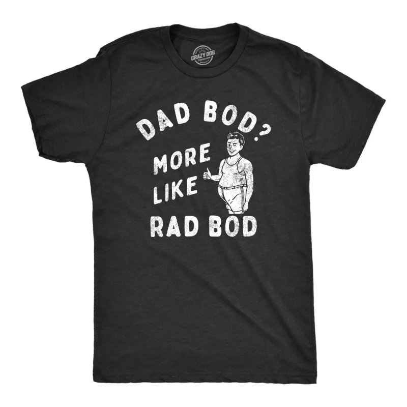 Dad Bod More Like Rad Bod Men's T Shirt sold by Crazy Dog T-Shirts