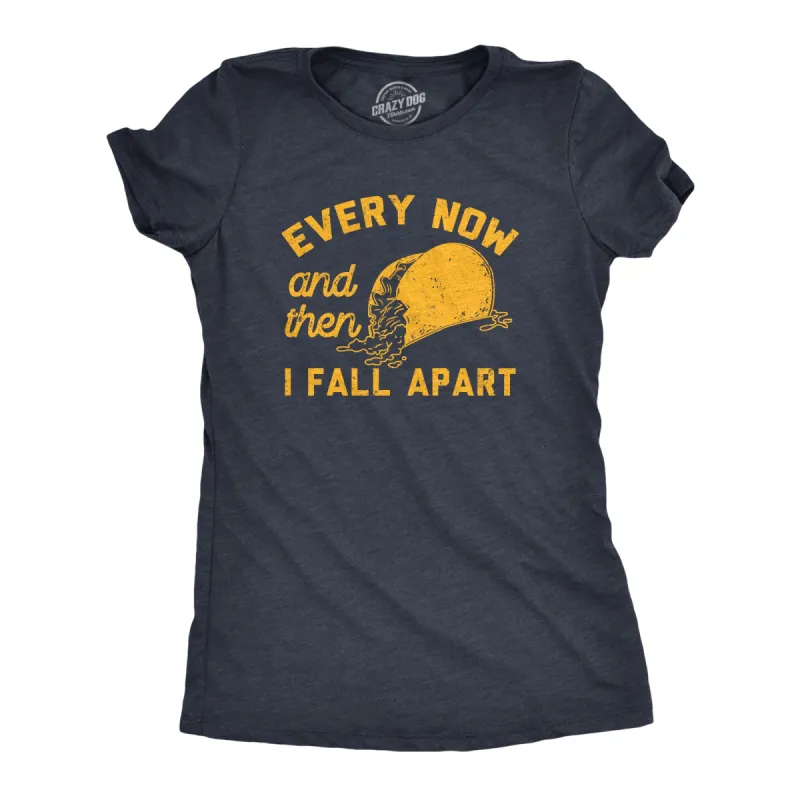 Every Now And Then I Fall Apart Women's T Shirt sold by Crazy Dog T-Shirts