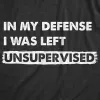 In My Defense I Was Left Unsupervised Women's T Shirt sold by Crazy Dog T-Shirts