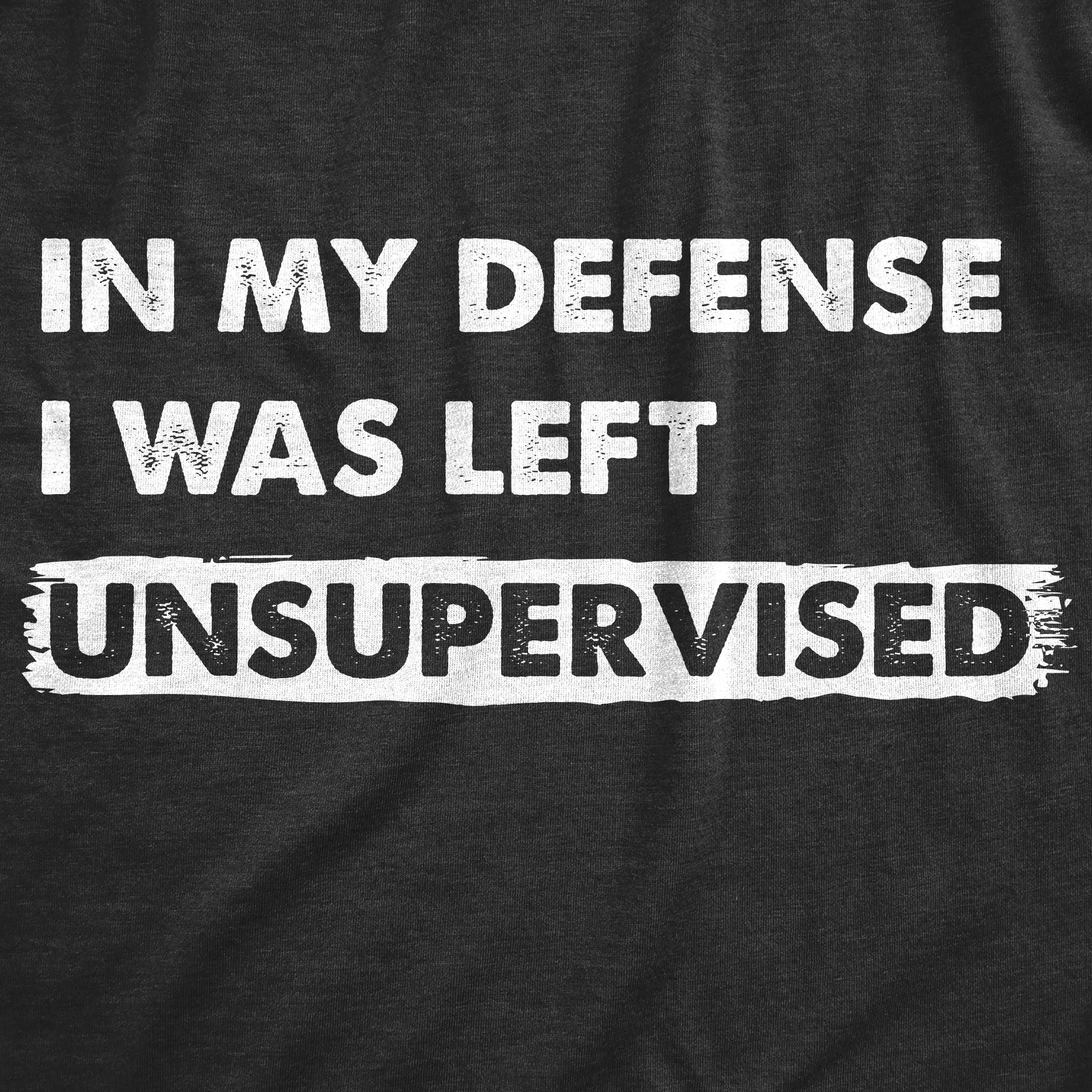In My Defense I Was Left Unsupervised Women's T Shirt sold by Crazy Dog T-Shirts product image thumbnail 2