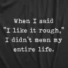 When I Said I Like It Rough I Didn’t Mean My Entire Life Men's T Shirt sold by Crazy Dog T-Shirts
