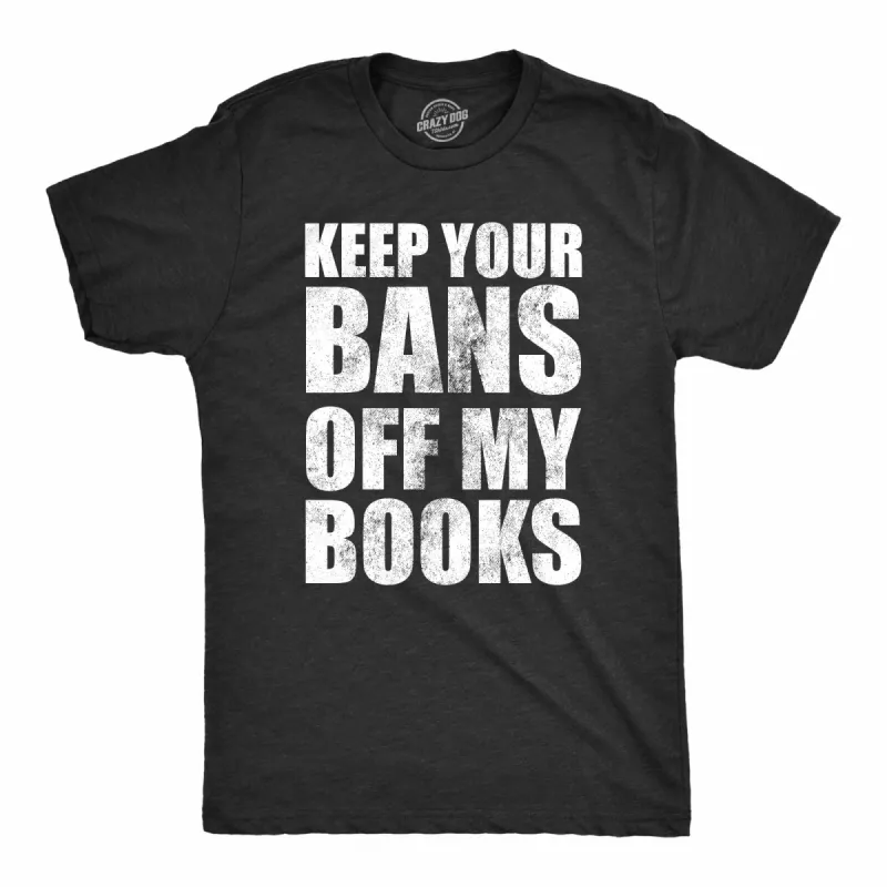 Keep Your Bans Off My Books Men's T Shirt sold by Crazy Dog T-Shirts