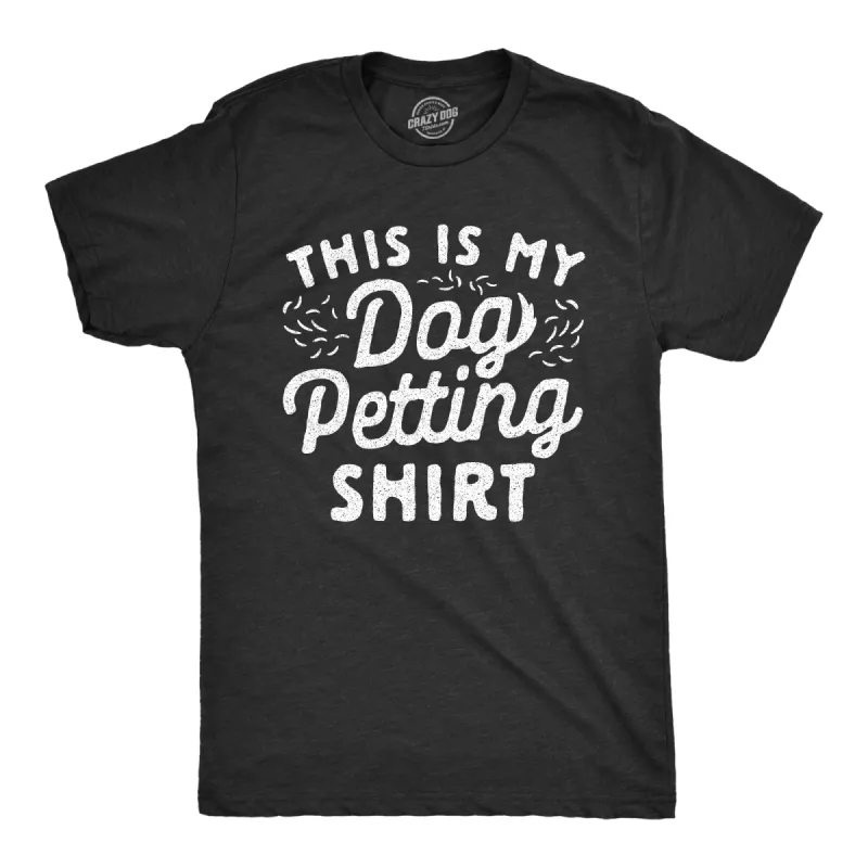 This Is My Dog Petting Shirt Men's T Shirt sold by Crazy Dog T-Shirts