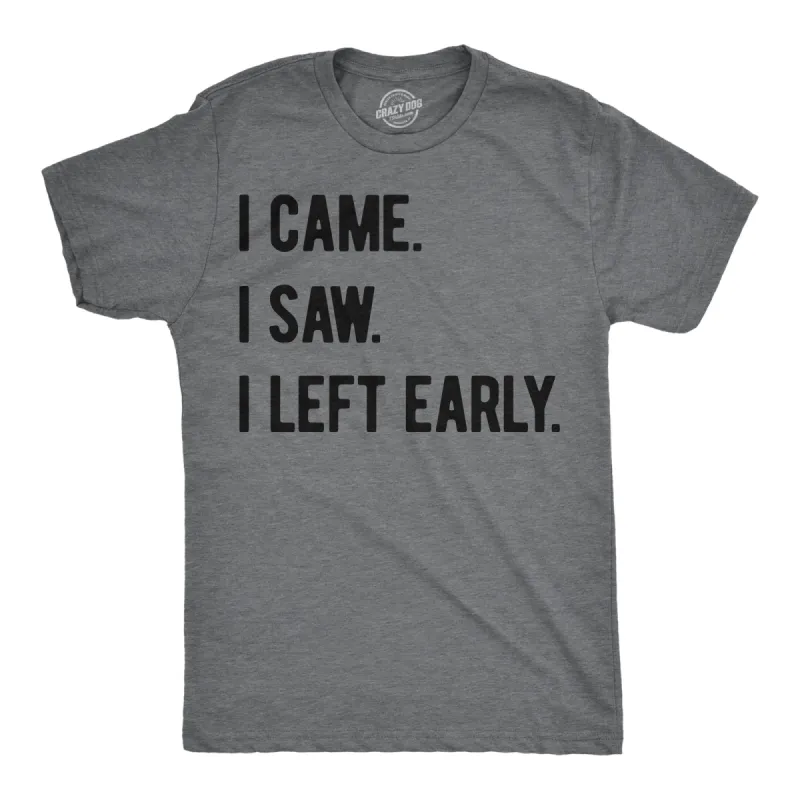 I Came I Saw I Left Early Men's T Shirt sold by Crazy Dog T-Shirts