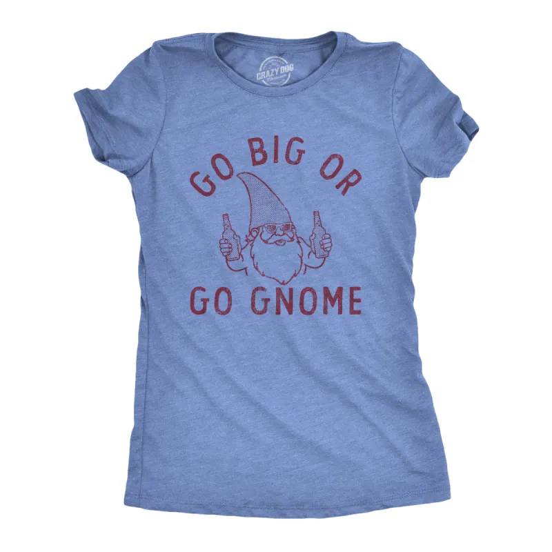 Go Big Or Go Gnome Women's T Shirt sold by Crazy Dog T-Shirts