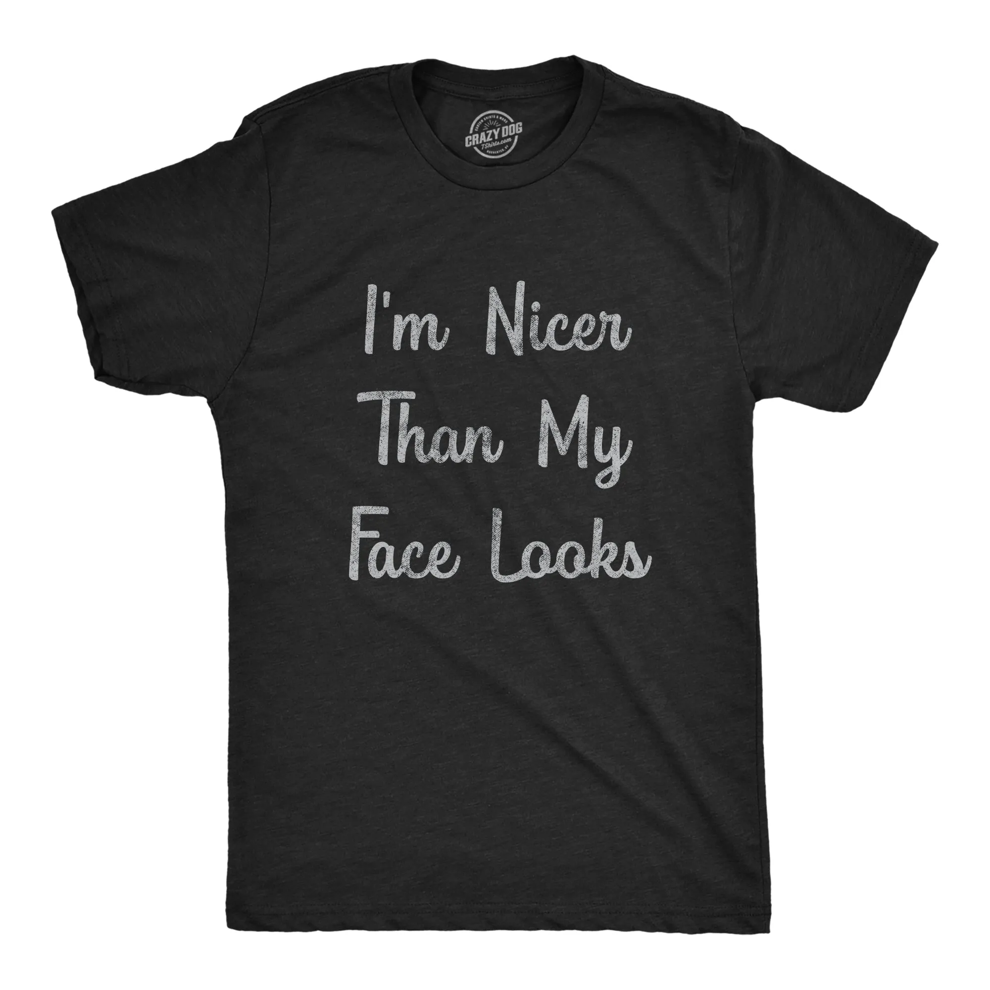I'm Nicer Than My Face Looks Men's T Shirt sold by Crazy Dog T-Shirts