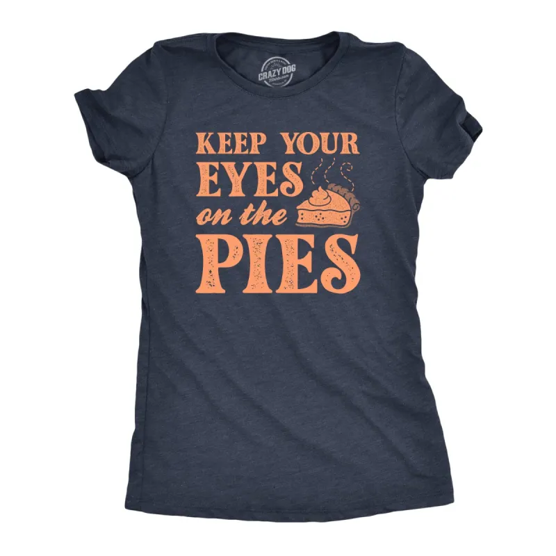 Keep Your Eyes On The Pies Women's T Shirt sold by Crazy Dog T-Shirts