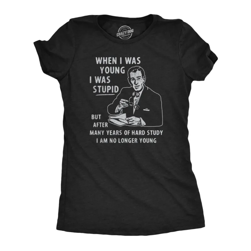 When I Was Young I Was Stupid Women's T Shirt sold by Crazy Dog T-Shirts