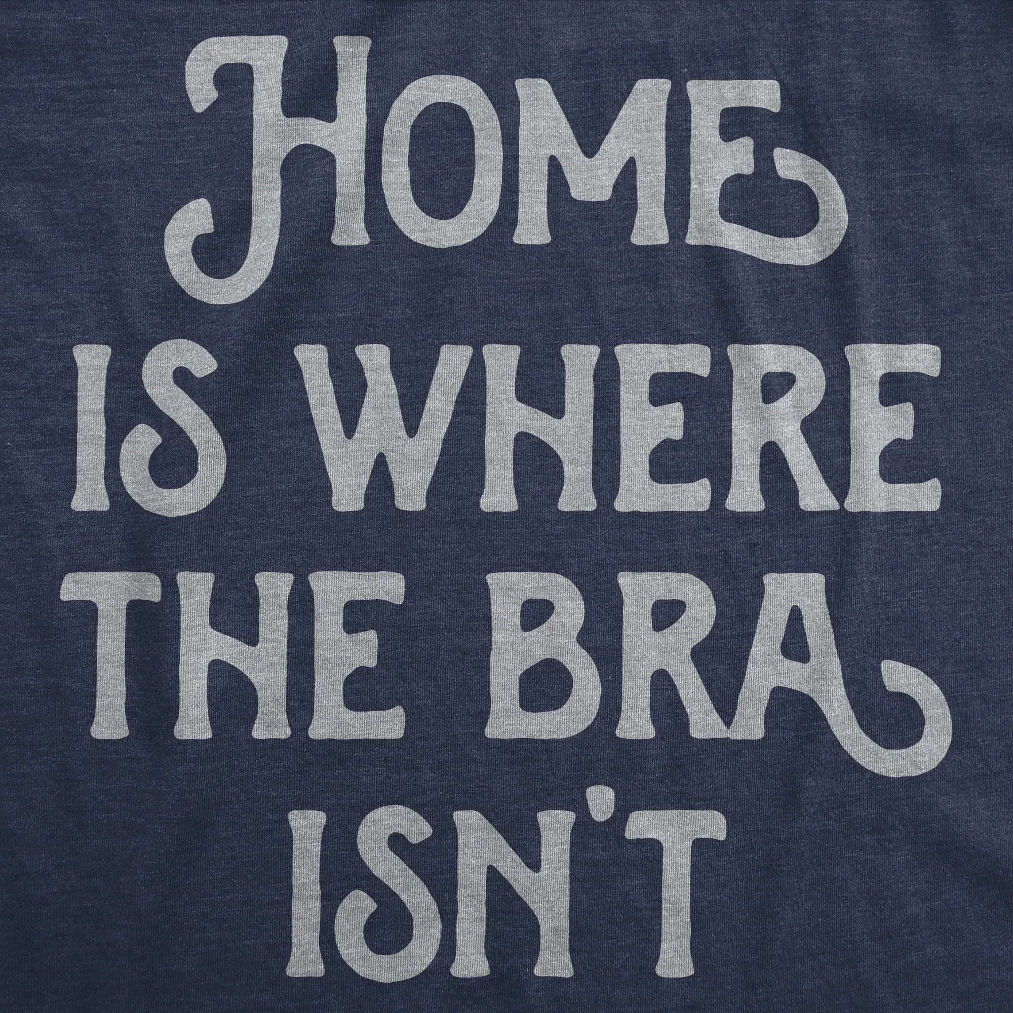 Home Is Where The Bra Isnt Women's T Shirt sold by Crazy Dog T-Shirts product image thumbnail 2