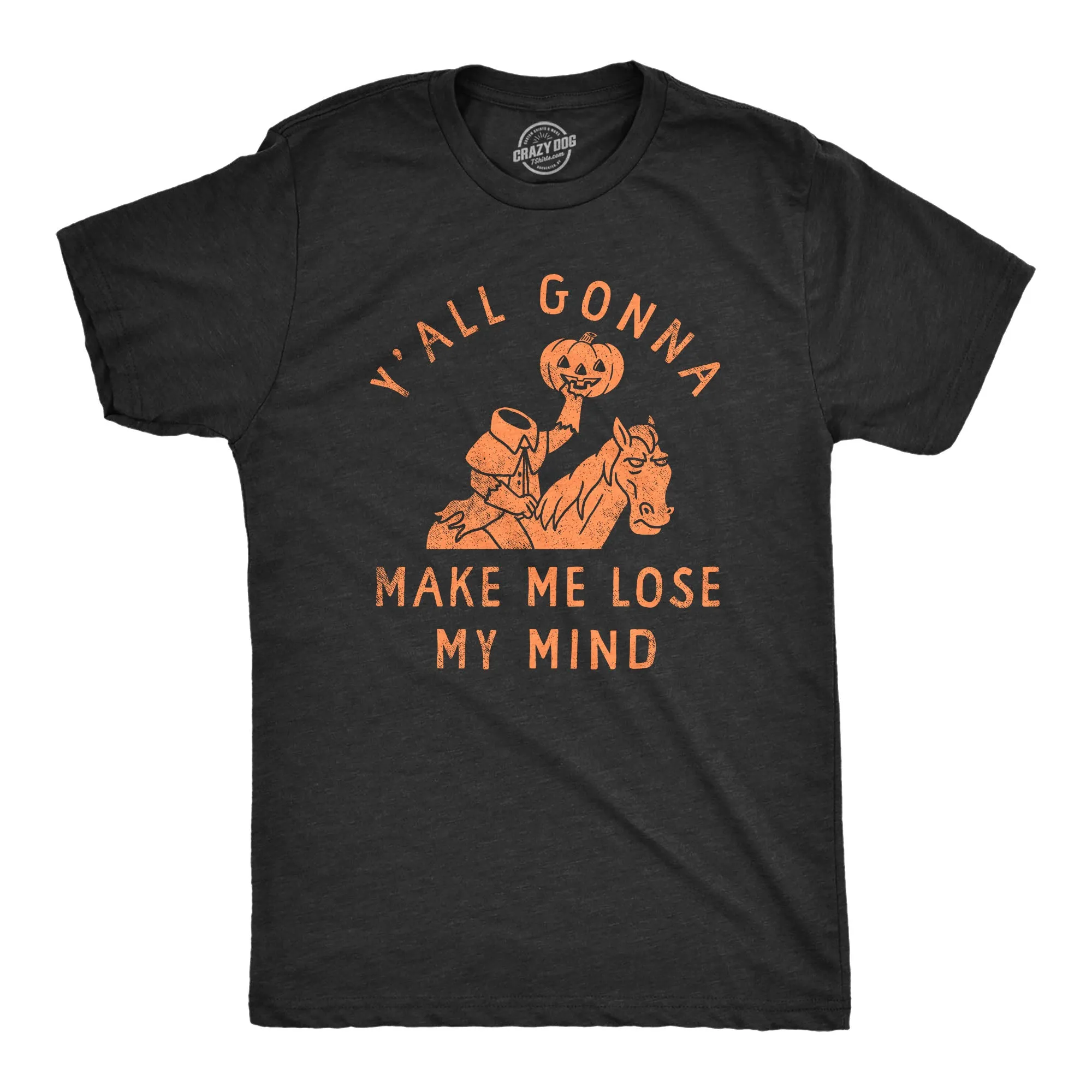 Yall Gonna Make Me Lose My Mind Men's T Shirt sold by Crazy Dog T-Shirts