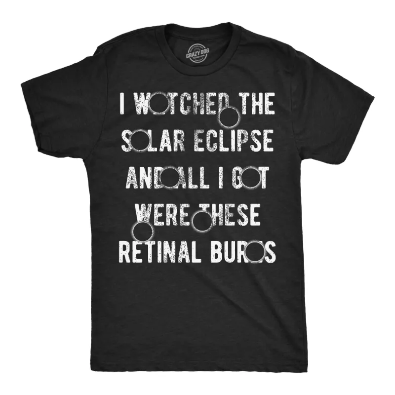 I Watched The Solar Eclipse And All I Got Were These Retinal Burns Men's T Shirt sold by Crazy Dog T-Shirts