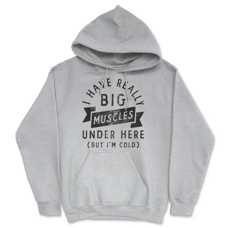 I Have Really Big Muscles Under Here But Im Cold Hoodie sold by Crazy Dog T-Shirts