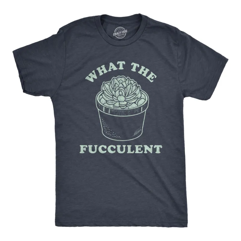 What The Fucculent Men's T Shirt sold by Crazy Dog T-Shirts