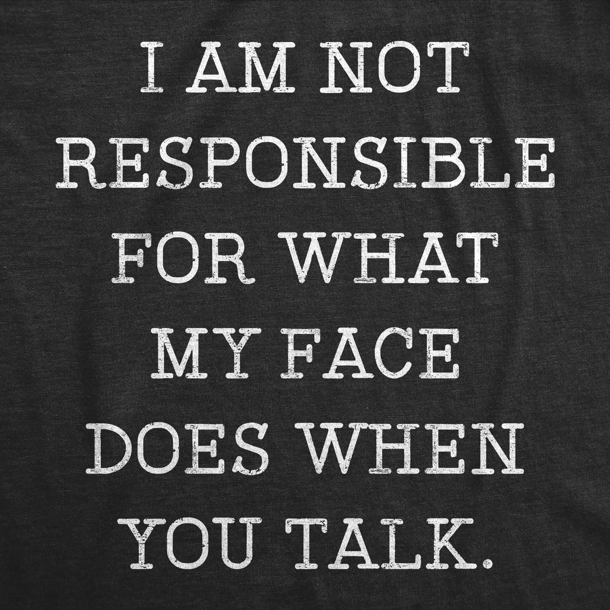 Not Responsible For What My Face Does When You Talk Men's T Shirt sold by Crazy Dog T-Shirts product image thumbnail 2