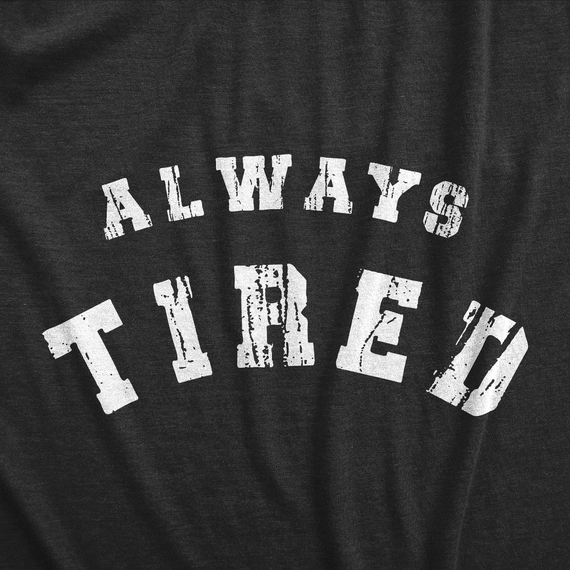 Always Tired Women's T Shirt sold by Crazy Dog T-Shirts product image thumbnail 2