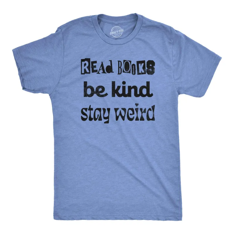 Read Books Be Kind Stay Weird Men's T Shirt sold by Crazy Dog T-Shirts