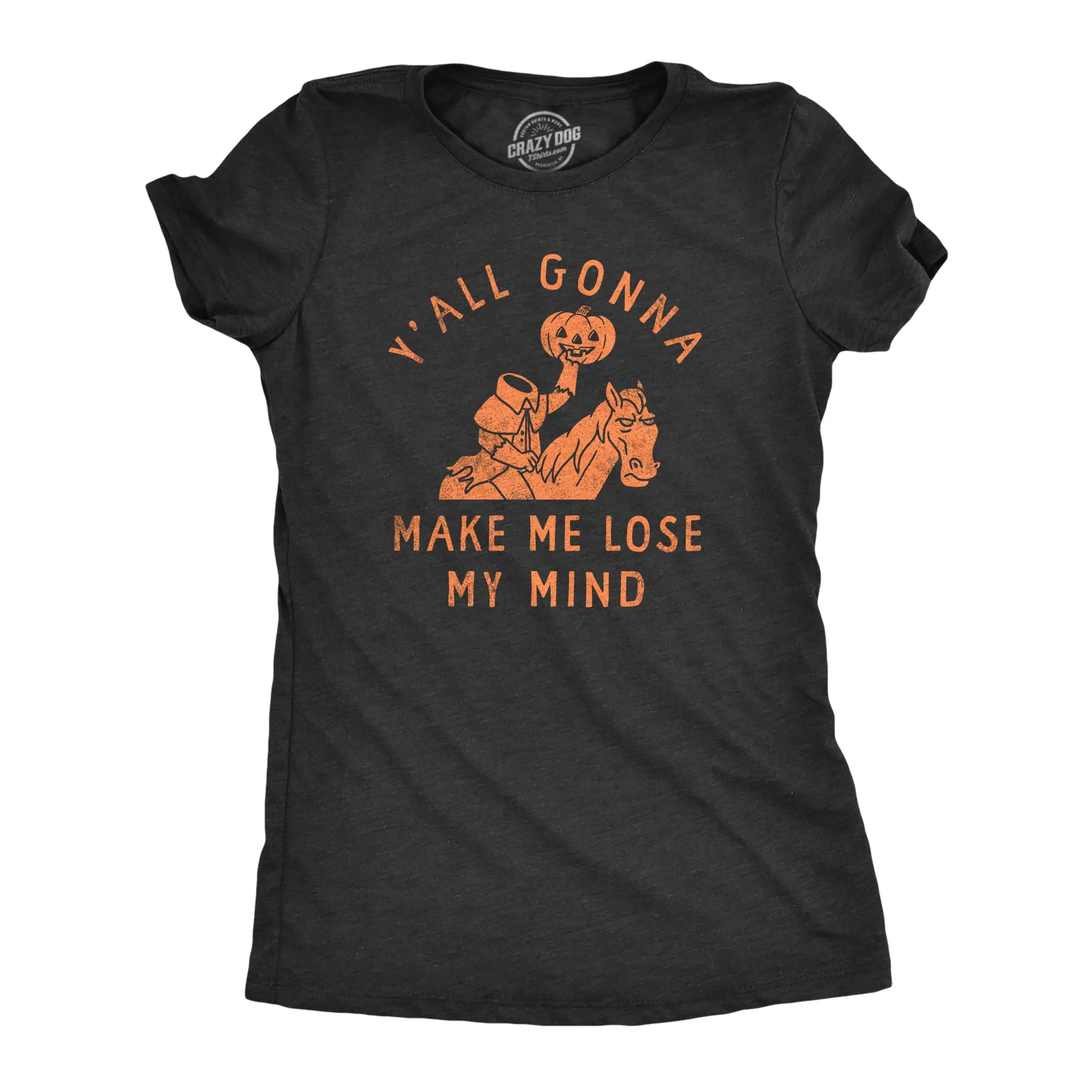 Yall Gonna Make Me Lose My Mind Women's T Shirt sold by Crazy Dog T-Shirts