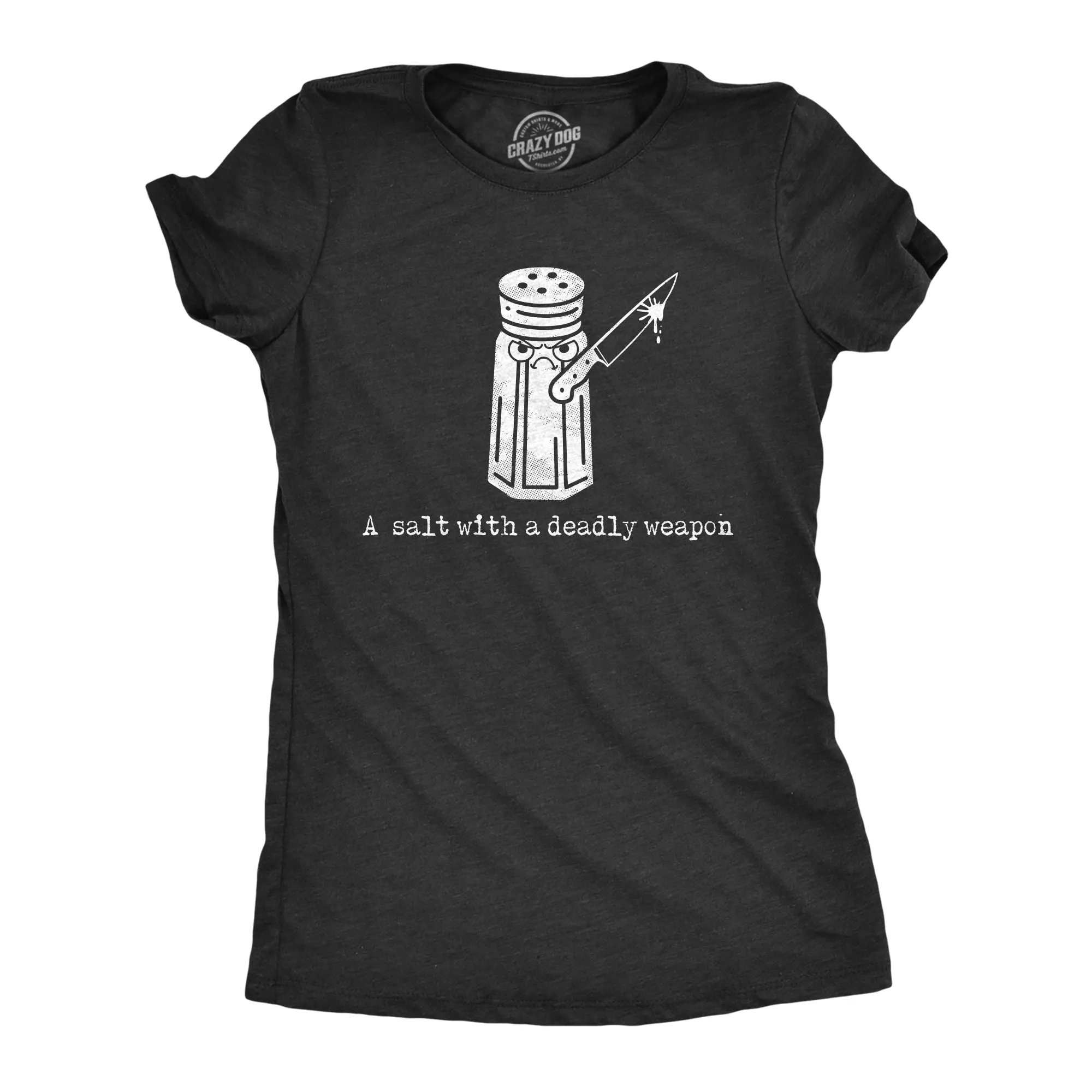 A Salt With A Deadly Weapon Women's T Shirt sold by Crazy Dog T-Shirts