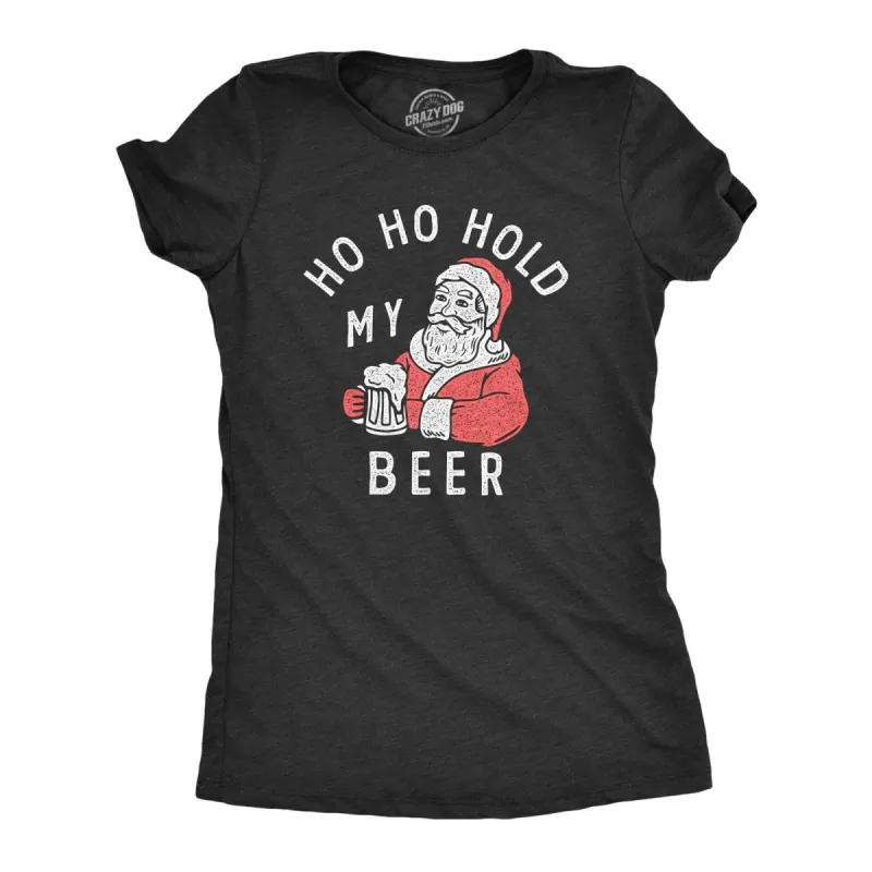 Ho Ho Hold My Beer Women's T Shirt sold by Crazy Dog T-Shirts
