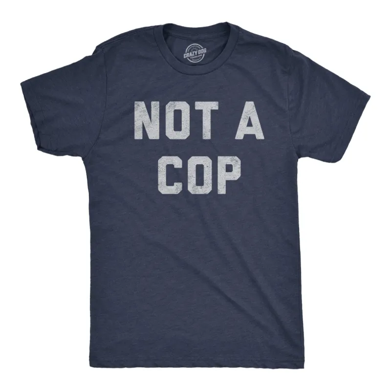 Not A Cop Men's T Shirt sold by Crazy Dog T-Shirts