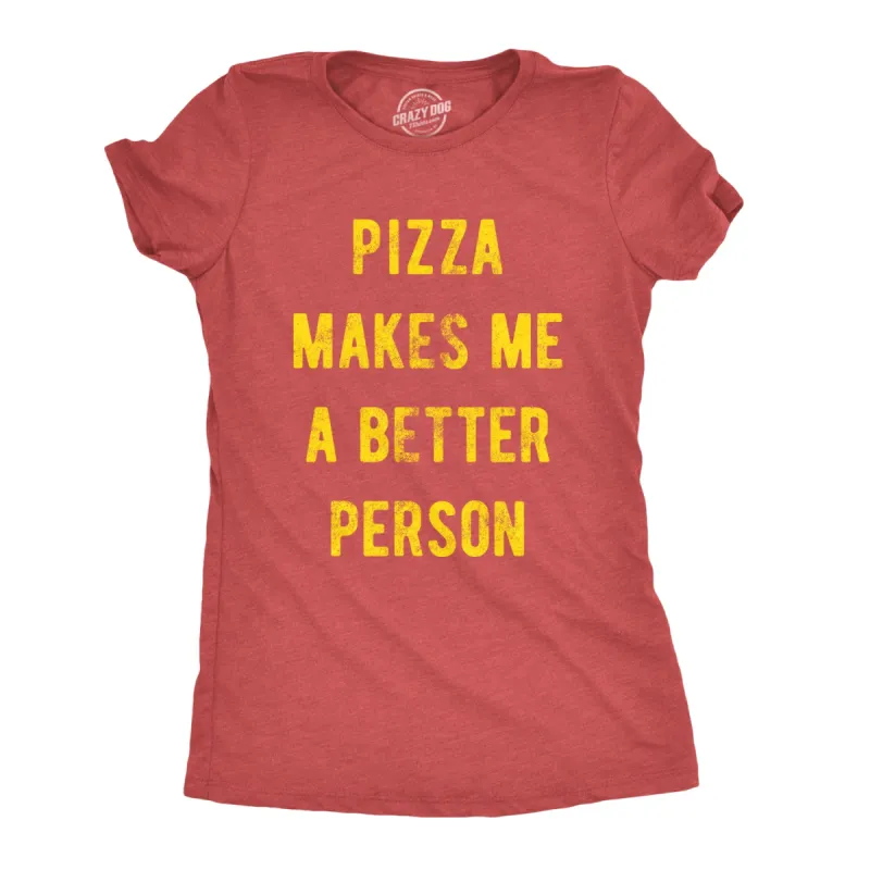 Pizza Makes Me A Better Person Women's T Shirt sold by Crazy Dog T-Shirts