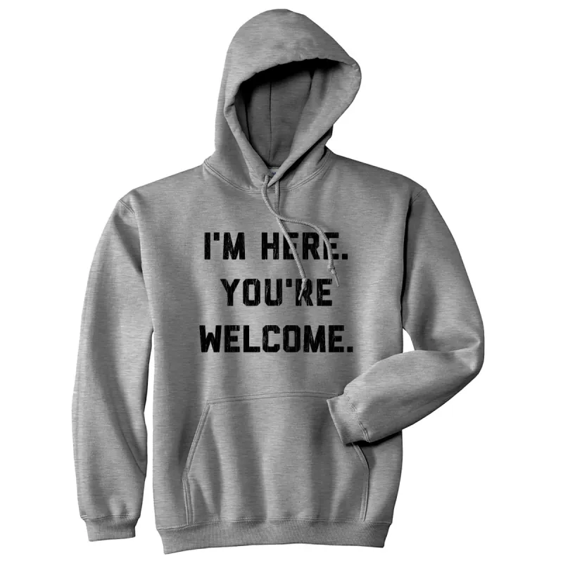 I'm Here. You're Welcome. Hoodie sold by Crazy Dog T-Shirts