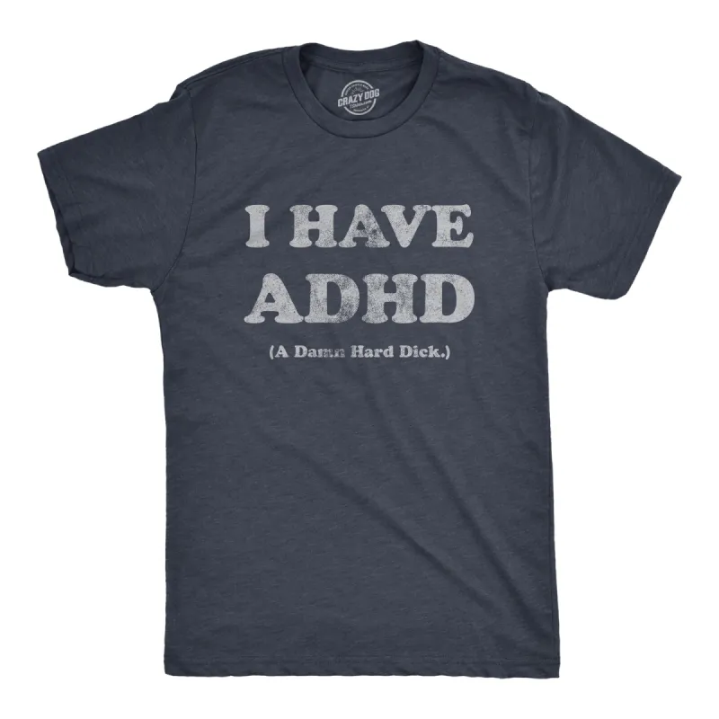 I Have ADHD A Damn Hard Dick Men's T Shirt sold by Crazy Dog T-Shirts