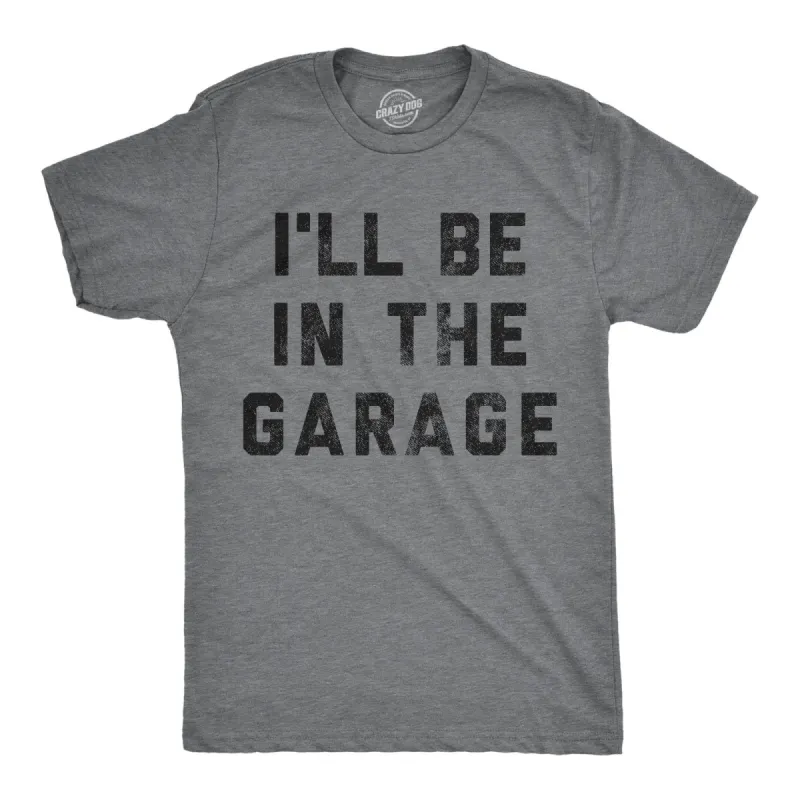 I'll Be In The Garage Men's T Shirt sold by Crazy Dog T-Shirts
