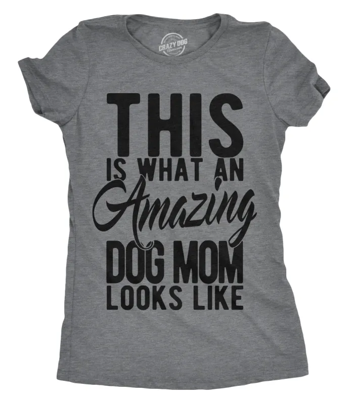 This Is What An Amazing Dog Mom Looks Like Women's T Shirt sold by Crazy Dog T-Shirts