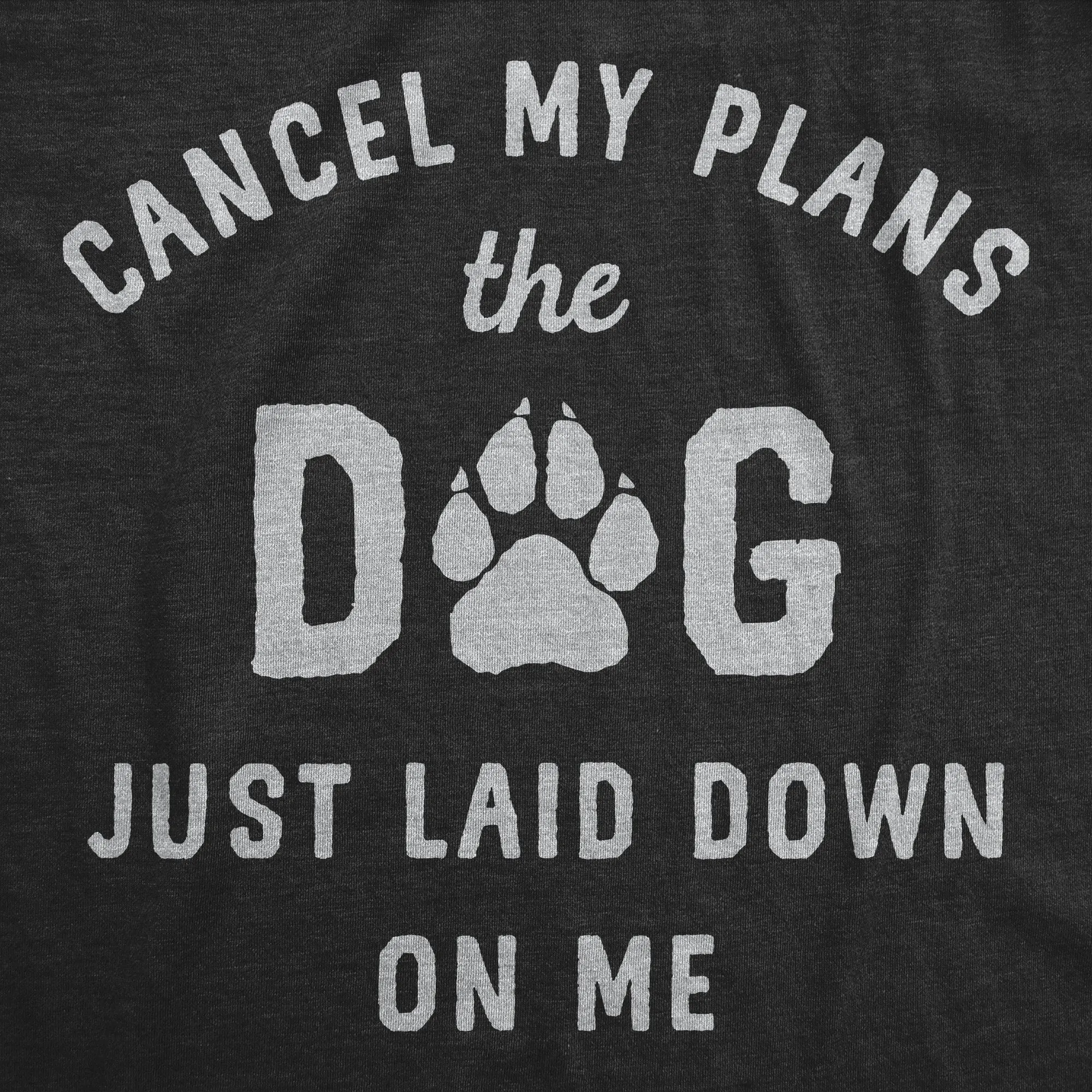 Cancel My Plans The Dog Just Laid Down On Me Women's T Shirt sold by Crazy Dog T-Shirts product image thumbnail 2