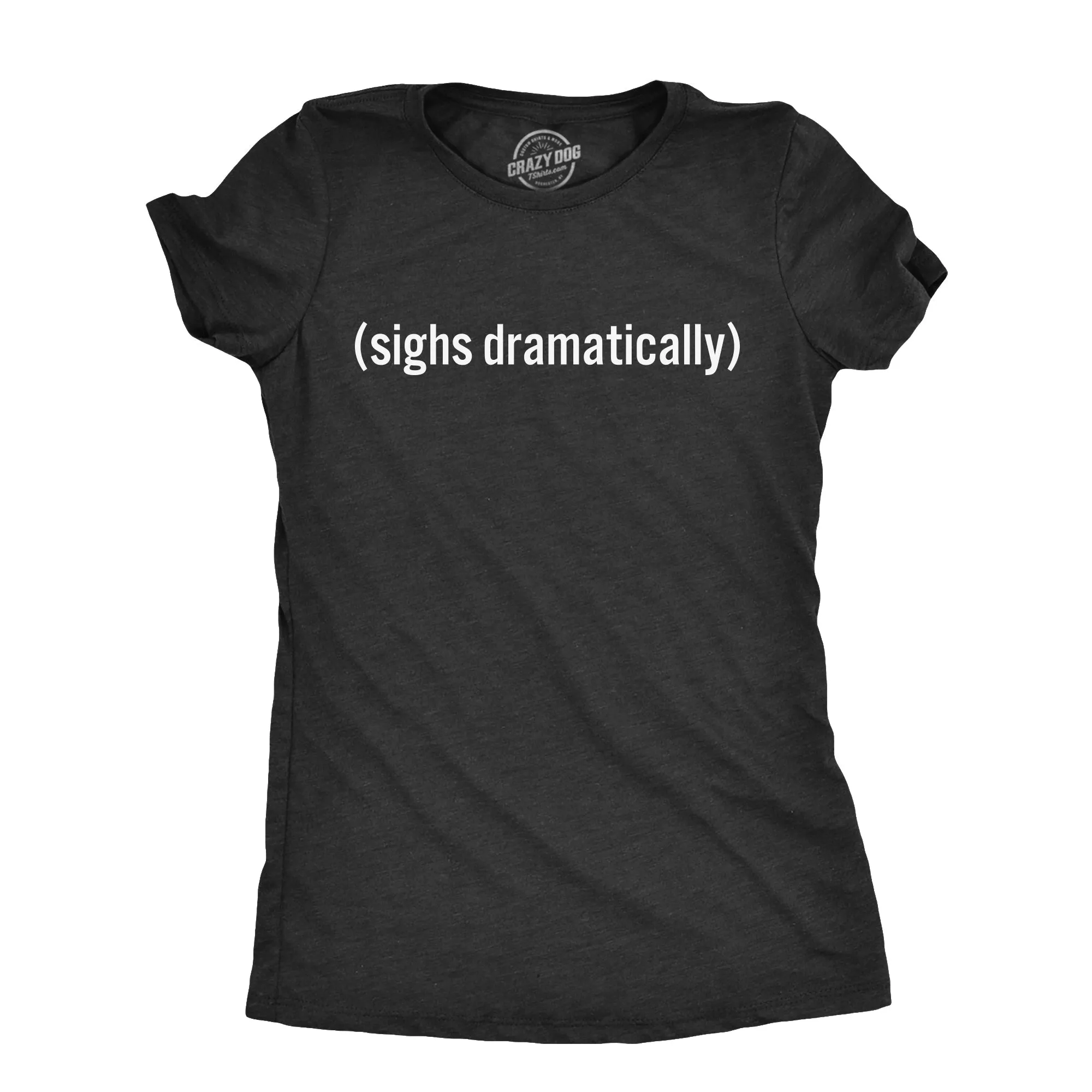 Sighs Dramatically Women's T Shirt sold by Crazy Dog T-Shirts