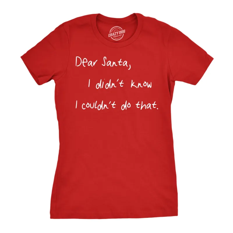 Dear Santa I Didn’t Know I Couldn’t Do That Women's T Shirt sold by Crazy Dog T-Shirts