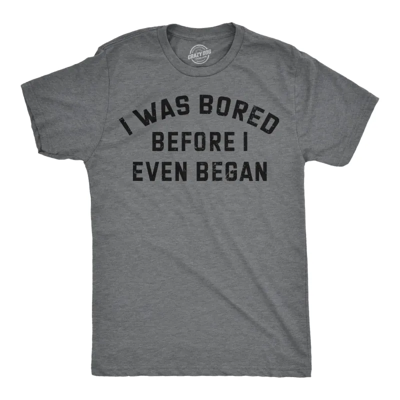 I Was Bored Before I Even Began Men's T Shirt sold by Crazy Dog T-Shirts