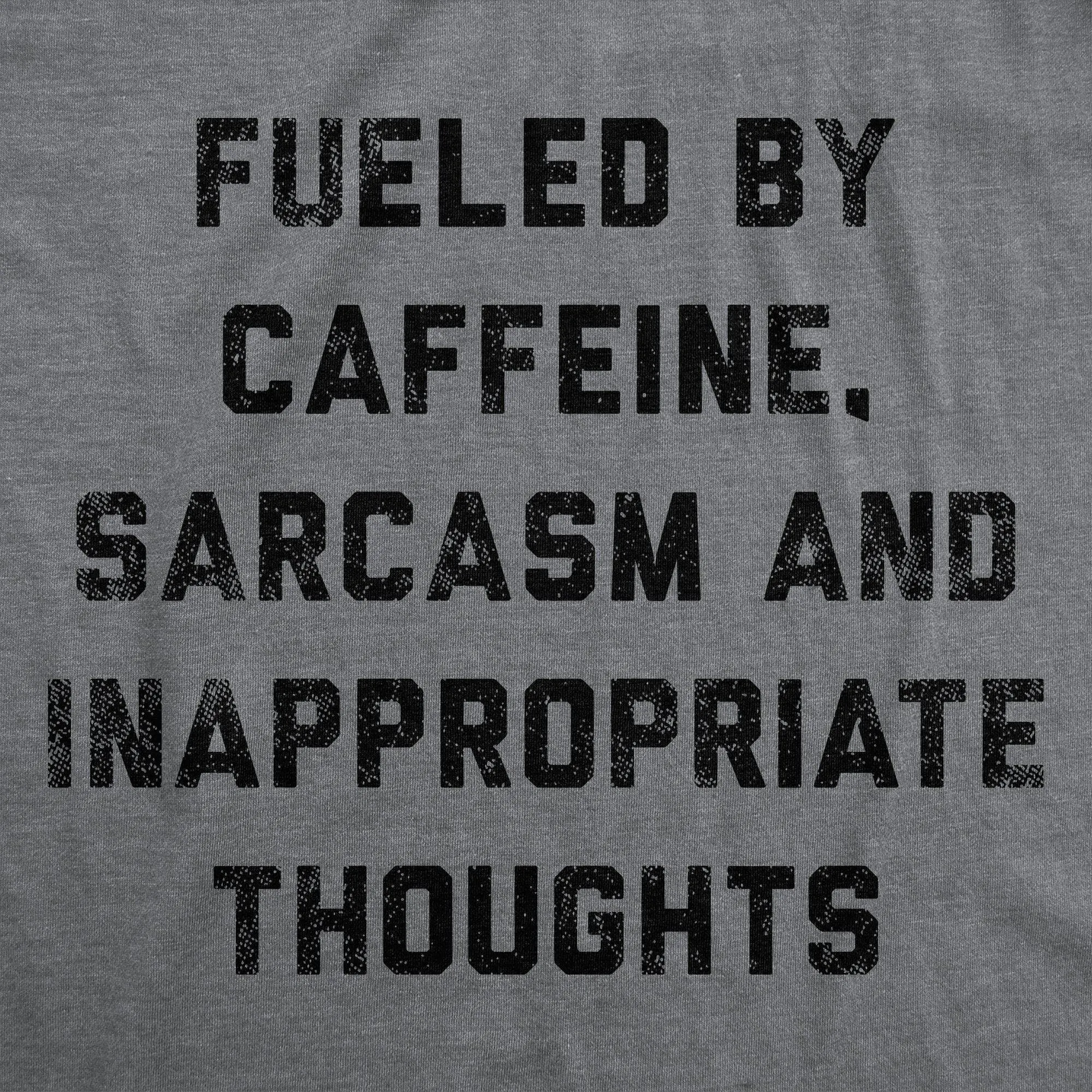 Fueled By Caffeine Sarcasm And Inappropriate Thoughts Men's T Shirt sold by Crazy Dog T-Shirts product image thumbnail 2