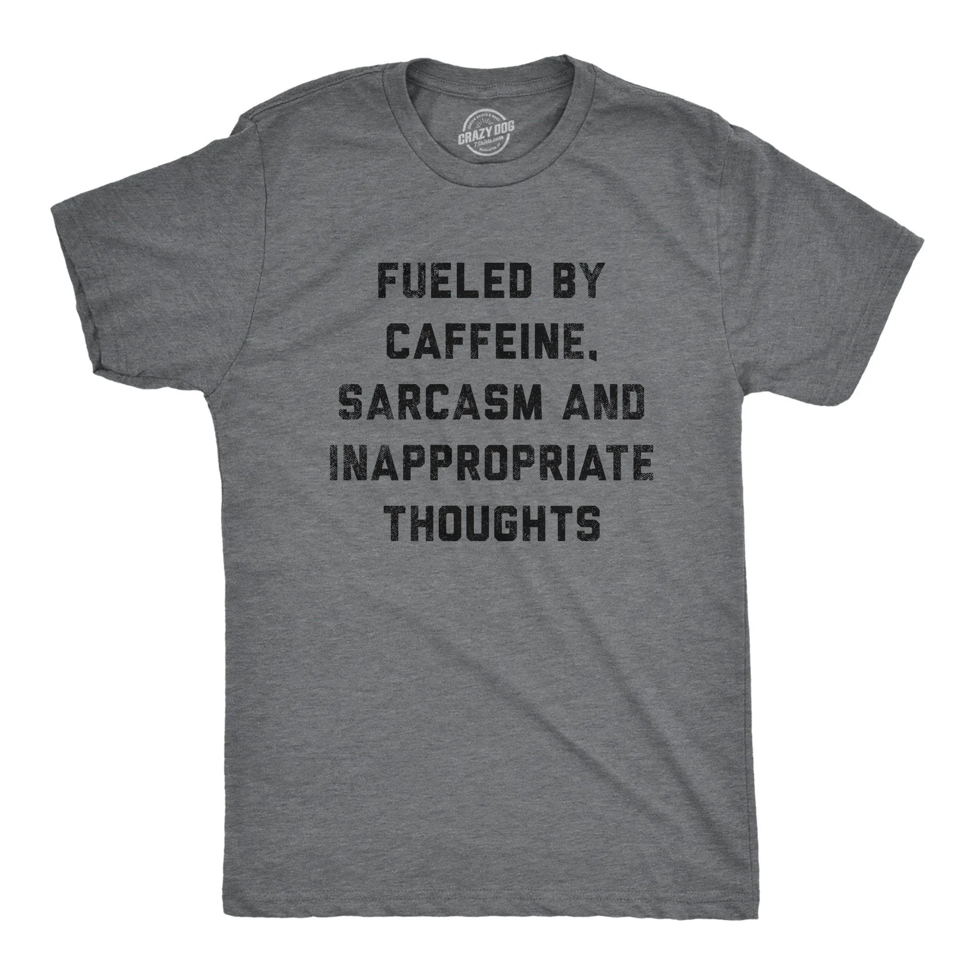 Fueled By Caffeine Sarcasm And Inappropriate Thoughts Men's T Shirt sold by Crazy Dog T-Shirts