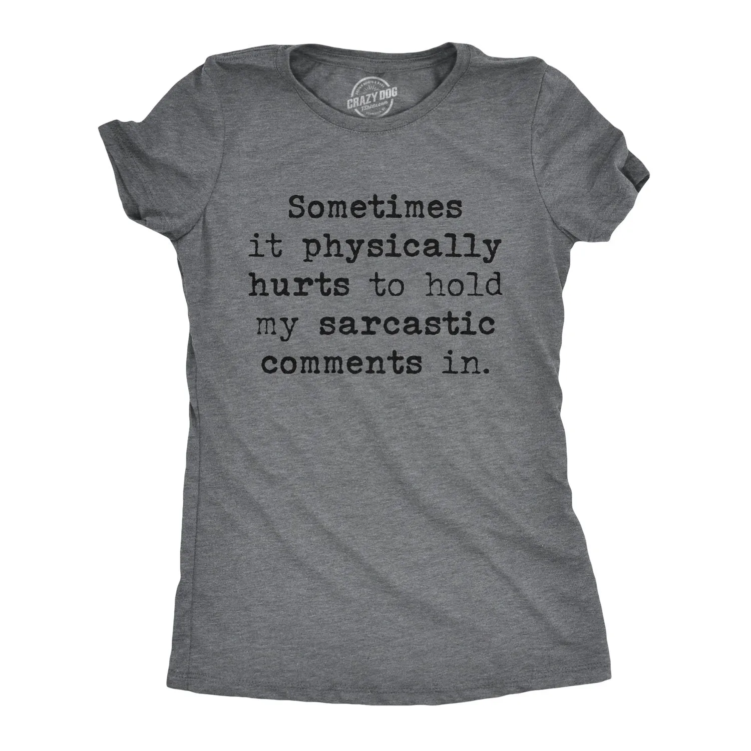 Sometimes It Physically Hurts To Hold My Sarcastic Comments In Women's T Shirt sold by Crazy Dog T-Shirts